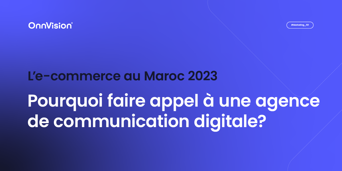 L'e-commerce au Maroc 2023 Pourquoi faire appel à une agence de communication digitale.