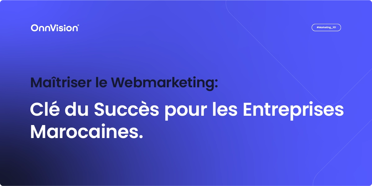 Maîtriser le Webmarketing : Clé du Succès pour les Entreprises Marocaines